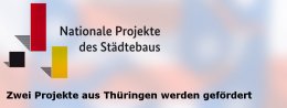 Nationale Projekte des Städtebaus - Thüringen mit 2 Projekten dabei